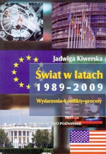 Okładka książki Świat w latach 1989-2009 : wydarzenia, konflikty, procesy / Jadwiga Kiwerska.