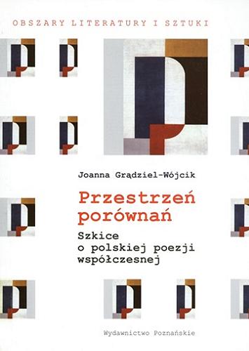 Okładka książki Przestrzeń porównań : szkice o polskiej poezji współczesnej / Joanna Grądziel-Wójcik.