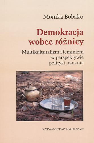 Okładka książki Demokracja wobec różnicy : multikulturalizm i feminizm w perspektywie polityki uznania / Monika Bobako.