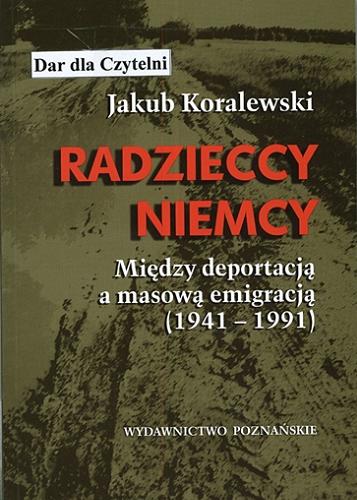 Okładka książki Radzieccy Niemcy : między deportacją a masową emigracją (1941-1991) / Jakub Koralewski.
