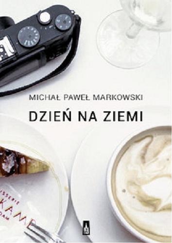 Okładka książki Dzień na ziemi : proza podróżna / Michał Paweł Markowski.