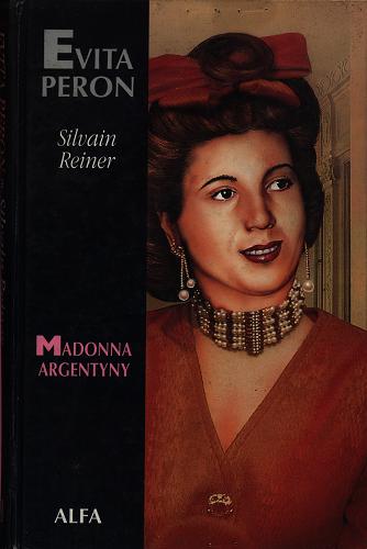 Okładka książki Evita Peron : Madonna Argentyny / Silvain Reiner ; tł. Wiktoria Melech.
