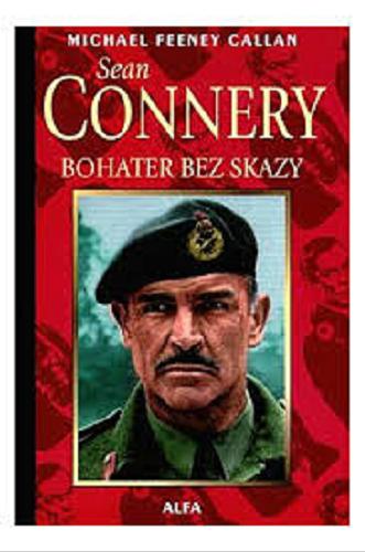 Okładka książki Sean Connery : bohater bez skazy / Michael Feeney Callan ; przełożyła [z angielskiego] Justyna Kotlicka.