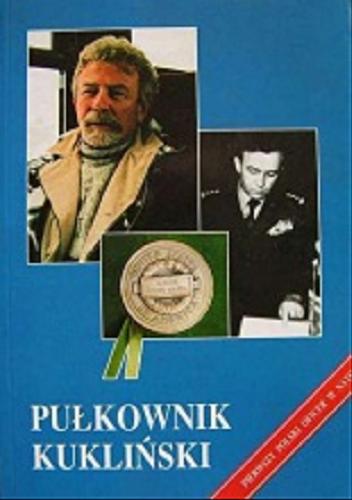 Okładka książki Pułkownik Kukliński : wywiady, opinie, dokumenty / wybór, opracowanie, wstęp Józef Szaniawski.