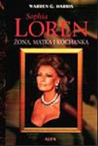 Okładka książki Sophia Loren : żona, matka i kochanka / Warren G. Harris ; przeł. Ewa Pankiewicz.