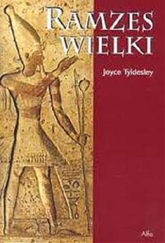 Okładka książki Ramzes Wielki / Joyce Tyldesley ; przełożyła Ewa Witecka.