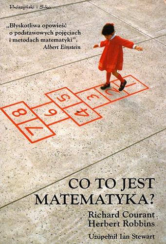 Okładka książki Co to jest matematyka ? / Richard Courant, Herbert Robbins ; uzupełnił Ian Stewart ; przełożyli: Egon Vielrose, Rafał Kołodziej (uzupełnienia).