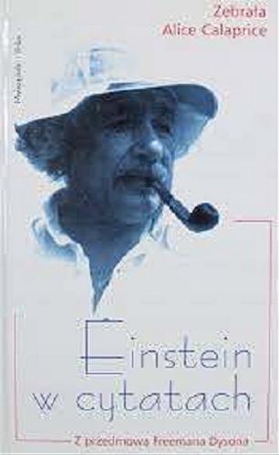 Okładka książki Einstein w cytatach / Albert Einstein ; zebrała Alice Calaprice ; z przedmową Freemana Dysona ; przełożył Marek Krośniak.