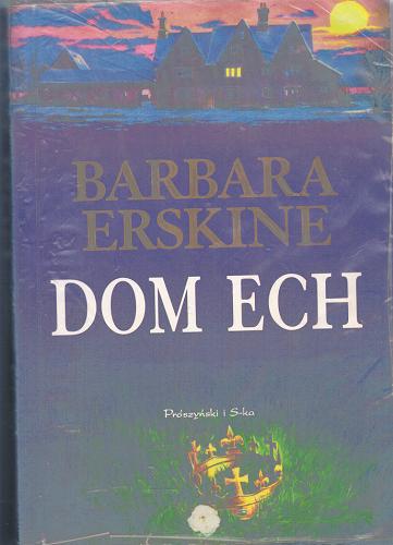 Okładka książki Dom ech / Barbara Erskine ; przeł. [z ang.] Mieczysław Dutkiewicz.