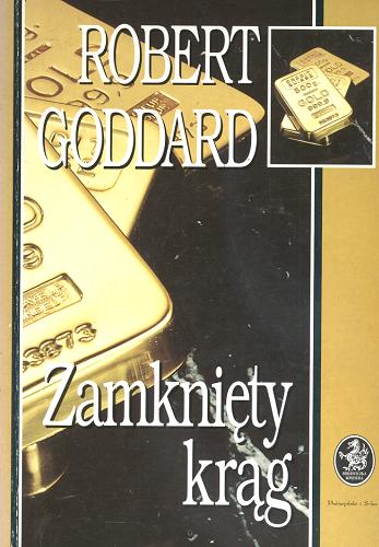 Okładka książki Zamknięty krąg / Robert Goddard ; przeł. [z ang.] Jolanta Bartosik.