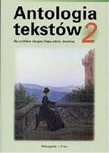 Okładka książki Antologia tekstów 2 : dla uczniów drugiej klasy szkoły średniej / [zebrała i oprac.] Małgorzata Brudzyńska [et al.].