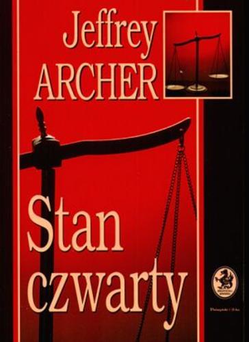 Okładka książki Stan czwarty / Jeffrey Archer ; przełożyli Danuta Sękalska i Arkadiusz Nakoniecznik.