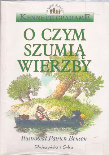 Okładka książki O czym szumią wierzby / Kenneth Grahame ; il. Patrick Benson ; tł. Maria Godlewska.