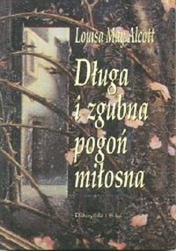 Okładka książki Długa i zgubna pogoń miłosna / Alcott Louisa May ; tłum. Mencwel Anna.
