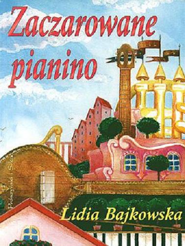 Okładka książki Zaczarowane pianino / Lidia Bajkowska ; il. Malwina Wieczorek.