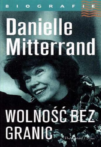 Okładka książki Wolność bez granic / Danielle Mitterrand ; przeł. [z fr.] Krystyna Szeżyńska-Maćkowiak.