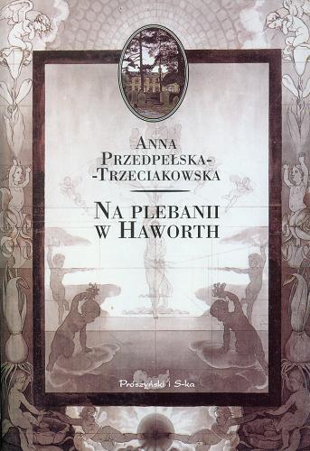 Okładka książki Na plebanii w Haworth : dzieje rodziny Bronte / Anna Przedpełska-Trzeciakowska.