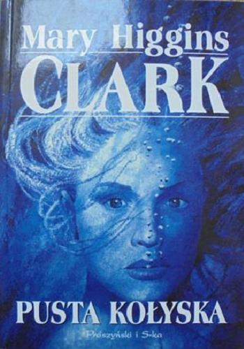 Okładka książki Pusta kołyska / Mary Higgins Clark ; przeł. [z ang.] Arkadiusz Nakoniecznik.