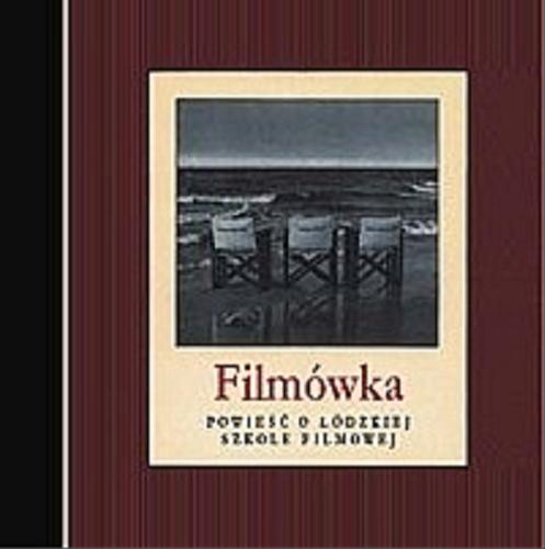 Okładka książki Filmówka : powieść o łódzkiej szkole filmowej / opracowanie Marek Miller, Krzysztof Krubski.