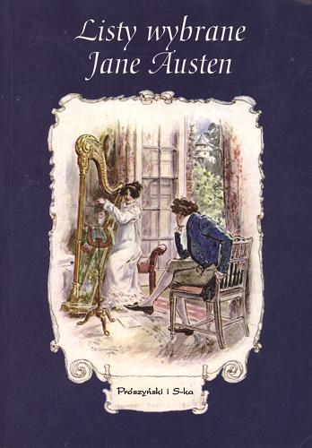 Okładka książki Listy wybrane : 1796-1817 / Jane Austen ; aut. wyb. R. W. Chapman ; przedm. Marilyn Butler ; tłum. Kozak Maria Jolanta.