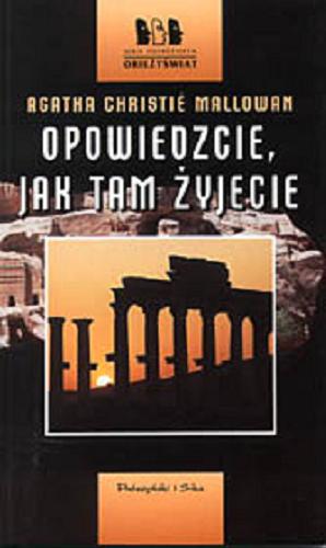 Okładka książki Opowiedzcie, jak tam żyjecie / Agatha Christie Mallowan ; przeł. Ewa Adamska.