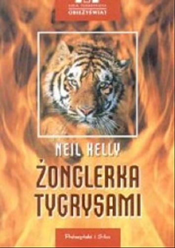 Okładka książki Żonglerka tygrysami / Neil Kelly ; przeł. Paweł Cłapak.