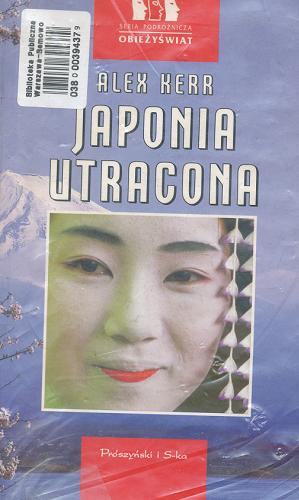 Okładka książki Japonia utracona / Alex Kerr ; tł. Maria Kwiecińska-Decker.