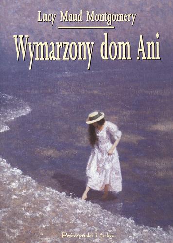 Okładka książki Wymarzony dom Ani / Lucy Maud Montgomery ; tł. Jolanta Bartosik.