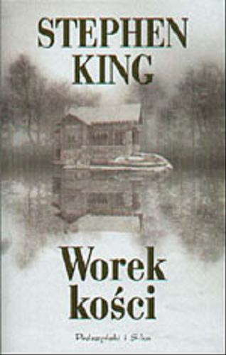 Okładka książki Worek kości / Stephen King ; przekł.[z ang.] Arkadiusz Nakoniecznik.