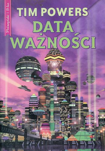 Okładka książki Data ważności / Tim Powers ; tł. Marcin Wawrzyńczak.