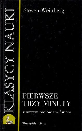 Okładka książki Pierwsze trzy minuty : współczesne poglądy na początki Wszechświata / Steven Weinberg ; przełożył Aleksander Blum.