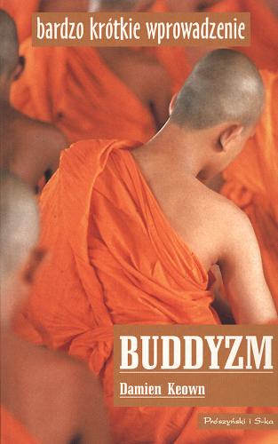 Okładka książki Buddyzm / Damien Keown ; przełożył Tomasz Jurewicz ; [redakcja merytoryczna dr Joanna Jurewicz].