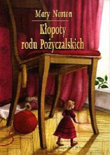 Okładka książki Kłopoty rodu Pożyczalskich / Mary Norton ; przeł. [z ang.] Maria Wisłowska ; [il. Malwina Wieczorek].