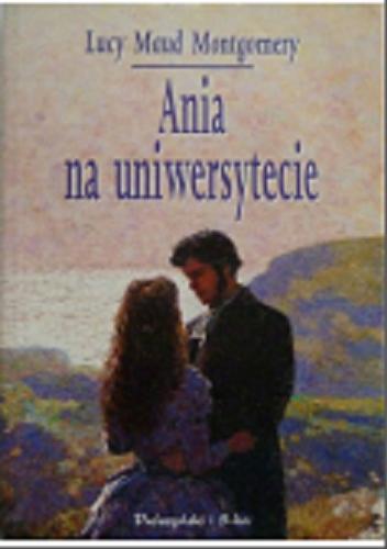 Okładka książki Ania na uniwersytecie / Lucy Maud Montgomery ; tł. Janina Zawisza-Krasucka.