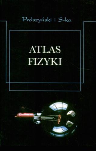 Okładka książki Atlas fizyki /  Hans Breuer ; oprac. graf. Rosemarie Breuer ; przeł. Jerzy Gronkowski.