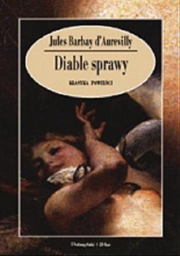 Okładka książki Diable sprawy / Jules Barbey d`Aurevilly ; przeł. [z fr.] Joanna Guze.
