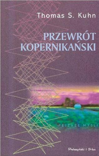 Okładka książki Przewrót kopernikański : Astronomia planetarna w dziejach myśli zachodu / Thomas S. Kuhn ; tł. Stefan Amsterdamski.