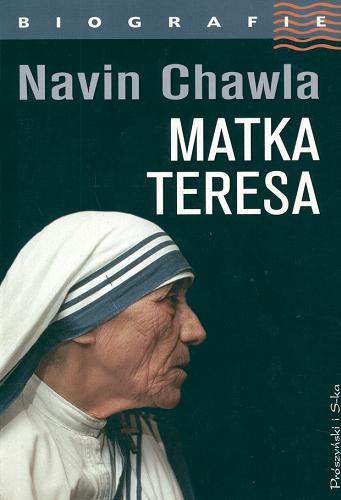 Okładka książki Matka Teresa / Navin Chawla ; przełożył Paweł Lipszyc.
