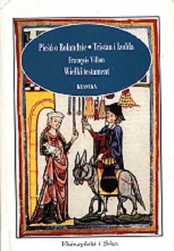 Okładka książki Pieśń o Rolandzie ;Dzieje Tristana i Izoldy / Joseph Bedier ; Franšois Villon ; tł. Tadeusz Żeleński.