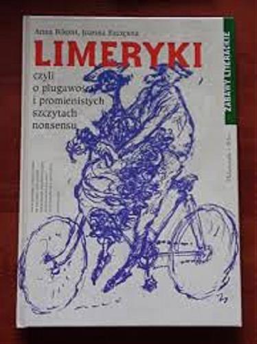Okładka książki Limeryki czyli O plugawości i promienistych szczytach nonsensu / Anna Bikont, Joanna Szczęsna ; Ilustracje: Jacek Gawłowski, Lech Majewski.