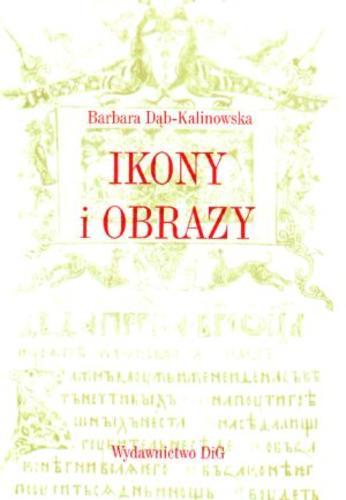 Okładka książki Ikony i obrazy / Barbara Dąb-Kalinowska.