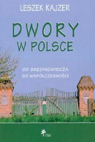 Okładka książki Dwory w Polsce : od średniowiecza do współczesności / Leszek Kajzer.