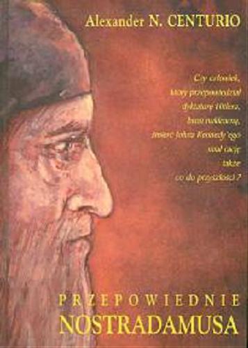 Okładka książki Przepowiednie Nostradamusa / N. Alexander Centurio ; tł. Ewa Jurczyk.