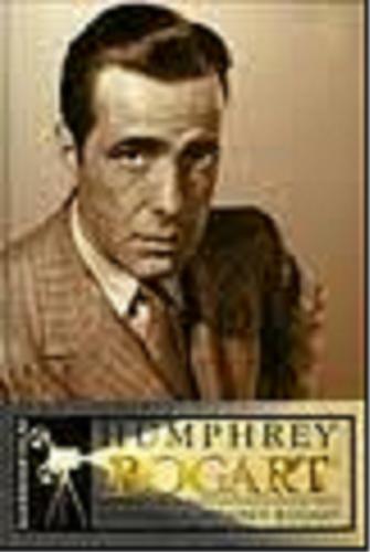 Okładka książki Humphrey Bogart : w poszukiwaniu mojego ojca / Stephen Humphrey Bogart ; przeł. Jacek Illg.