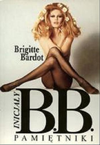 Okładka książki Inicjały B.B. : pamiętniki / Brigitte Bardot ; z fr. przeł. Aleksandra Mańka-Chmura.