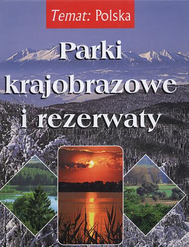 Okładka książki Parki krajobrazowe i rezerwaty / Małgorzata Walczak ; fot. Agnieszka Bilińska ; fot. Włodzimierz Biliński.