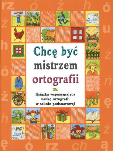 Okładka książki  Chcę być mistrzem ortografii : ortografia polska w ujęciu mnemotechnicznym dla szkoły podstawowej  1