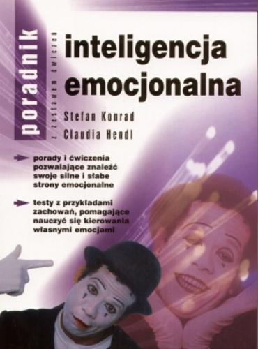 Okładka książki Inteligencja emocjonalna : poradnik z zestawem ćwiczeń / Stefan Konrad ; Claudia Hendl ; tł. Maria dos Santos.