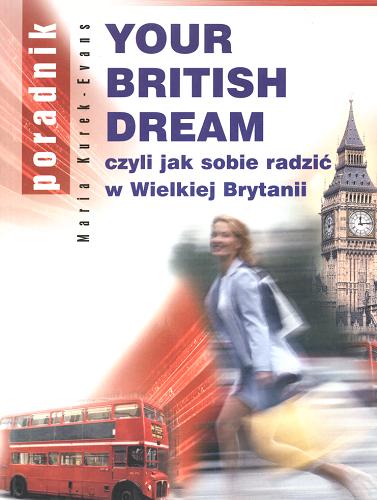 Okładka książki Your British dream : czyli jak sobie radzić w Wielkiej Brytanii / Maria Kurek-Evans.