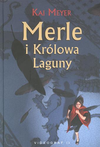 Okładka książki Merle i Królowa Laguny / T. 1 / Kai Meyer ; przekł. z jęz. niem. Arkadiusz Stempin.